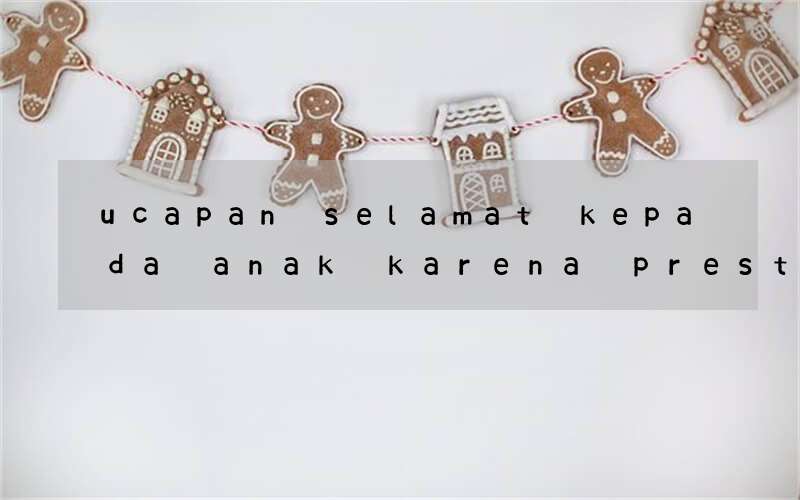 ucapan selamat kepada anak karena prestasi bahasa inggris